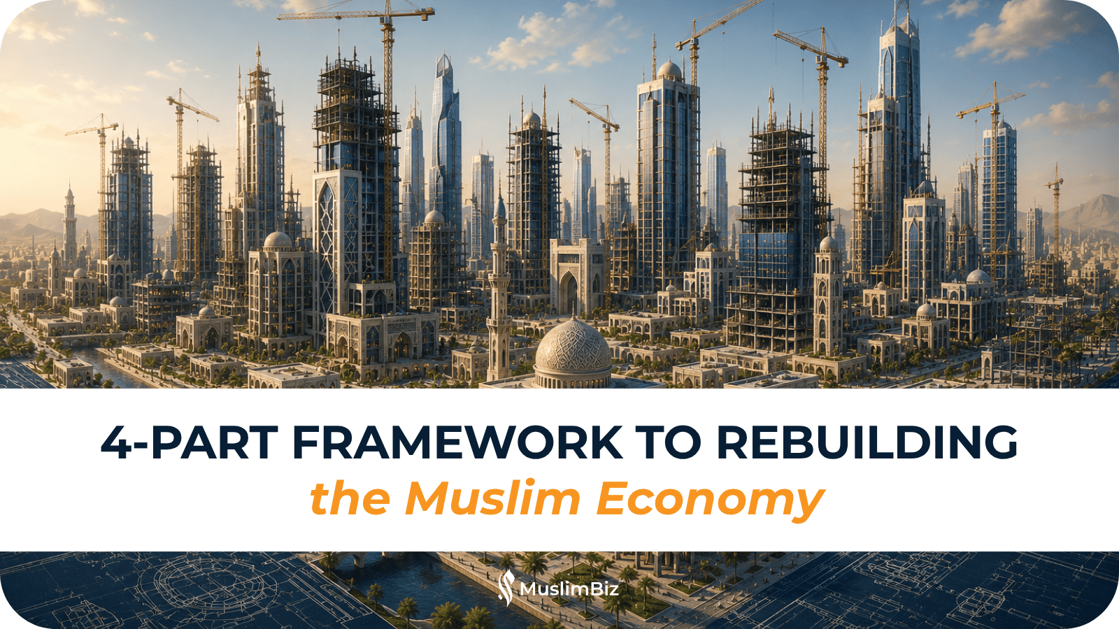 The 4-Part Framework to Rebuilding the Muslim Economy